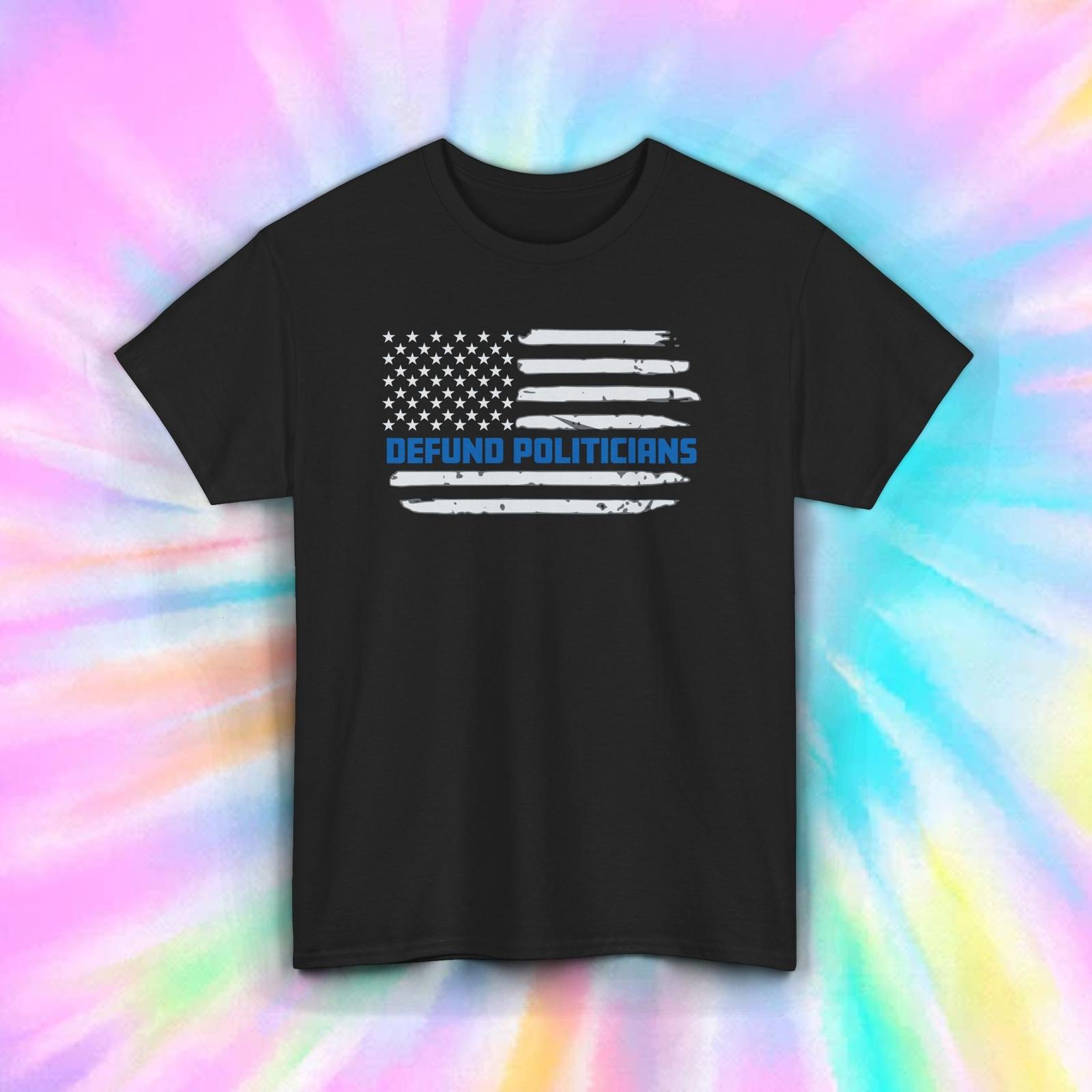 Defund Politicians Flag T-Shirt Mens Womens Tees Top S-5XL Patriotic American Politics Graphic Tee 3XL