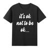 Its Ok Not To Be Ok Funny Unisextal Health Awareness Tshirt
