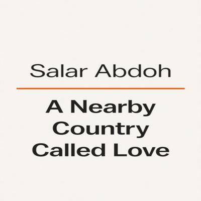 A Nearby Country Called Love by Salar Abdoh Hardback Book 9780593653906