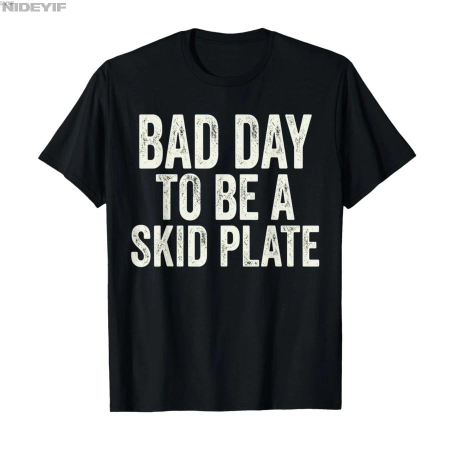 Bad Day to Be A Skid Plate Offroad Skid Plate Saying Rugged Tshirt For Men Women 100 Cotton T Shirts Short Sleeve Tops 04272 S