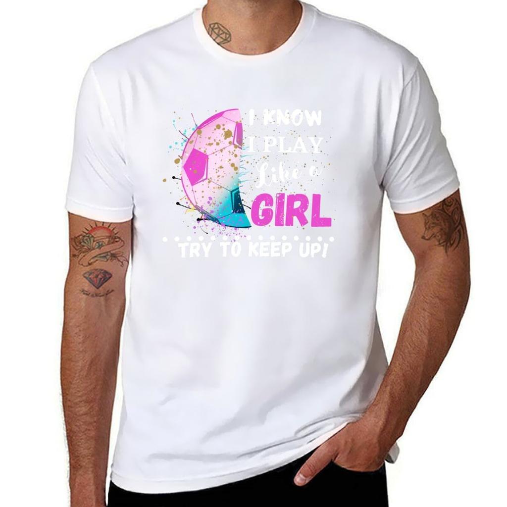 I KNOW I PLAY LIKE A GIRL TRY TO KEEP UP FUNNY WITTY GIRL EMPOWERUnisexT POSITIVE AFFIRMATION TShirt