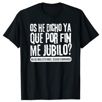I've Already Told You That I Finally Retired T Shirt Spanish Retirement Gift Tops 100% Cotton Unisex Soft T-shirt For Men Women