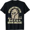 Genealogy Isn't Fatal But A Grave Disease - Genealogist T-Shirt