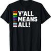 Pride Month, Y’all Means All, LGBTQ T-Shirt,100% Cotton