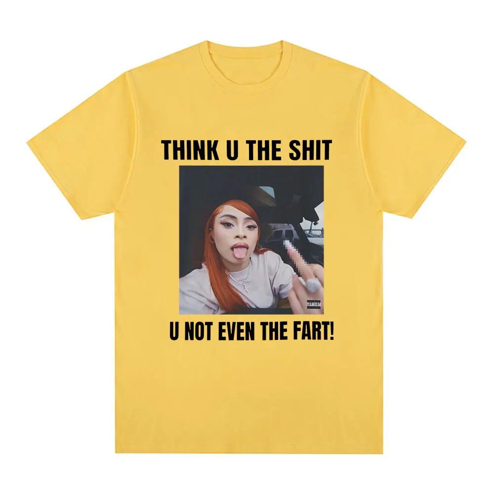 

Funny Meme Ice Spice Think U The Shit U Not Even The Fart Tshirt Womens Fashion Hip Hop Tshirt Casual Extra Large Tshirt 4XL