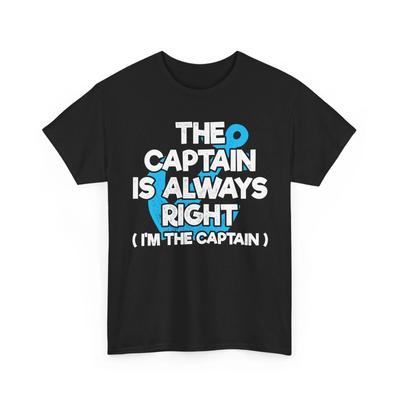 The Captain Is Always Right T Shirt, Boating Sailing Lovers Boat Funny Shirt