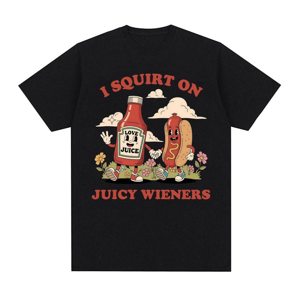 

I Squirt on Juicy Wieners Graphic T Shirt Funny Raunchy Meme T Shirts Men Women Adult Humor Casual 100% Cotton Oversized T-sh... 5XL