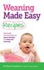 The Weaning Made Easy Recipes : Simple and Tasty Ideas for Spoon-Feeding and Baby-LED Weaning Book