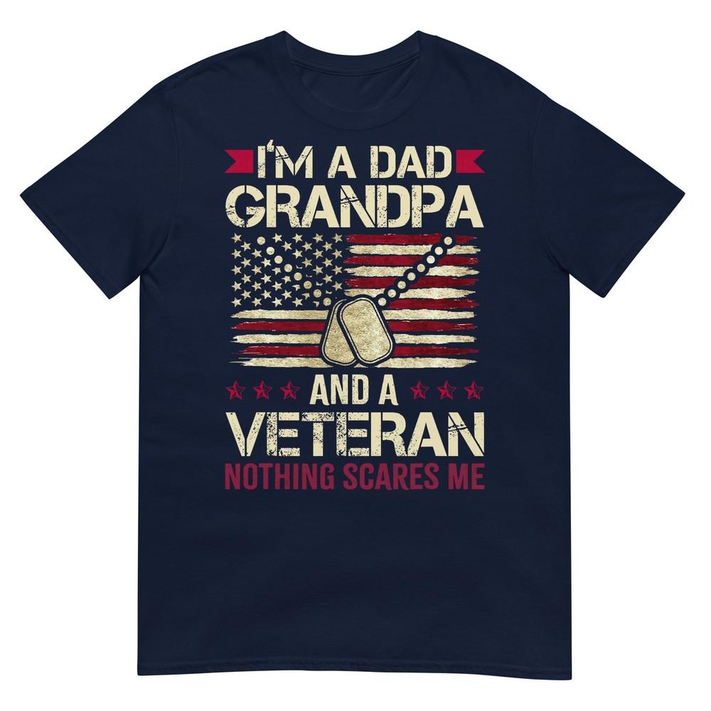 Im A Dad Grandpa And A Veteran Nothing Scares Me TShirt