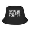 Sometimes When I Close My Eyes I Cant See Bucket Hat Harajuku FisherUnisex Caps For Unisex Women Fishing Sunscreen Hats Soft Fold Cap
