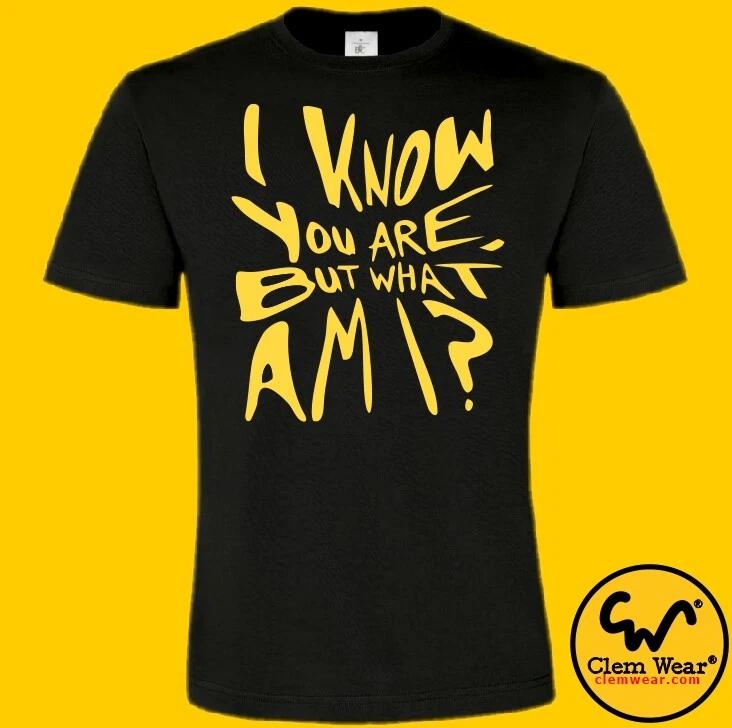 joke t shirt I KNOW YOU ARE BUT WHAT AM I? t-shirt funny tee sarcastic comedy L