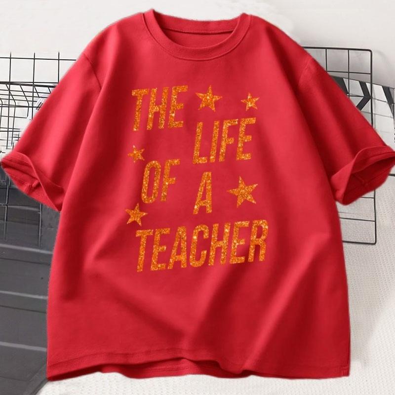 The Life of A Teacher TShirt Cute Teacher Life T Shirt Gift Back To School Teaching Tshirt Showgirl Cotton Short Sleeve Tees