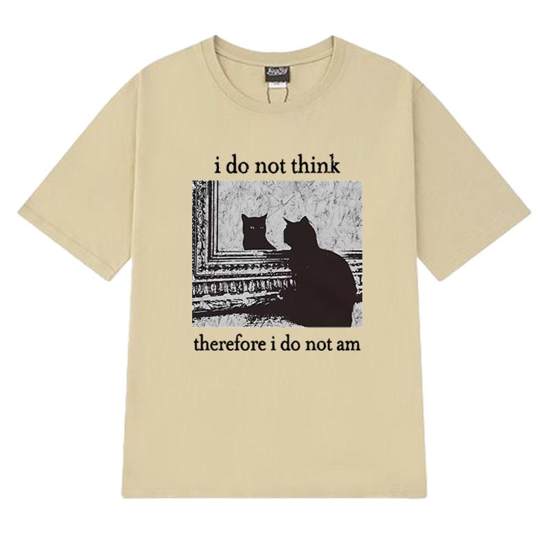 Men Women I Do Not Think Therefore I Do Not Am Letter Cat Funny Meme T shirt Unisex harajuku Fashion short sleeve T-shirts Tops