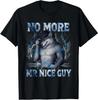No More Mr Nice Guy Funny Alpha Wolf Meme Unhinged Brainrot T-Shirt