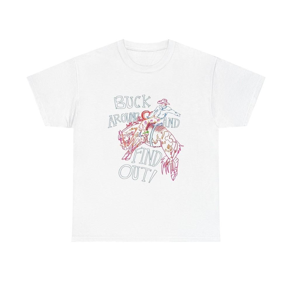 Buck Around And Find Out Graphic T Shirt ALL SIZES Tee Unisex Heavy Cotton Unisex T-Shirt XXXXL