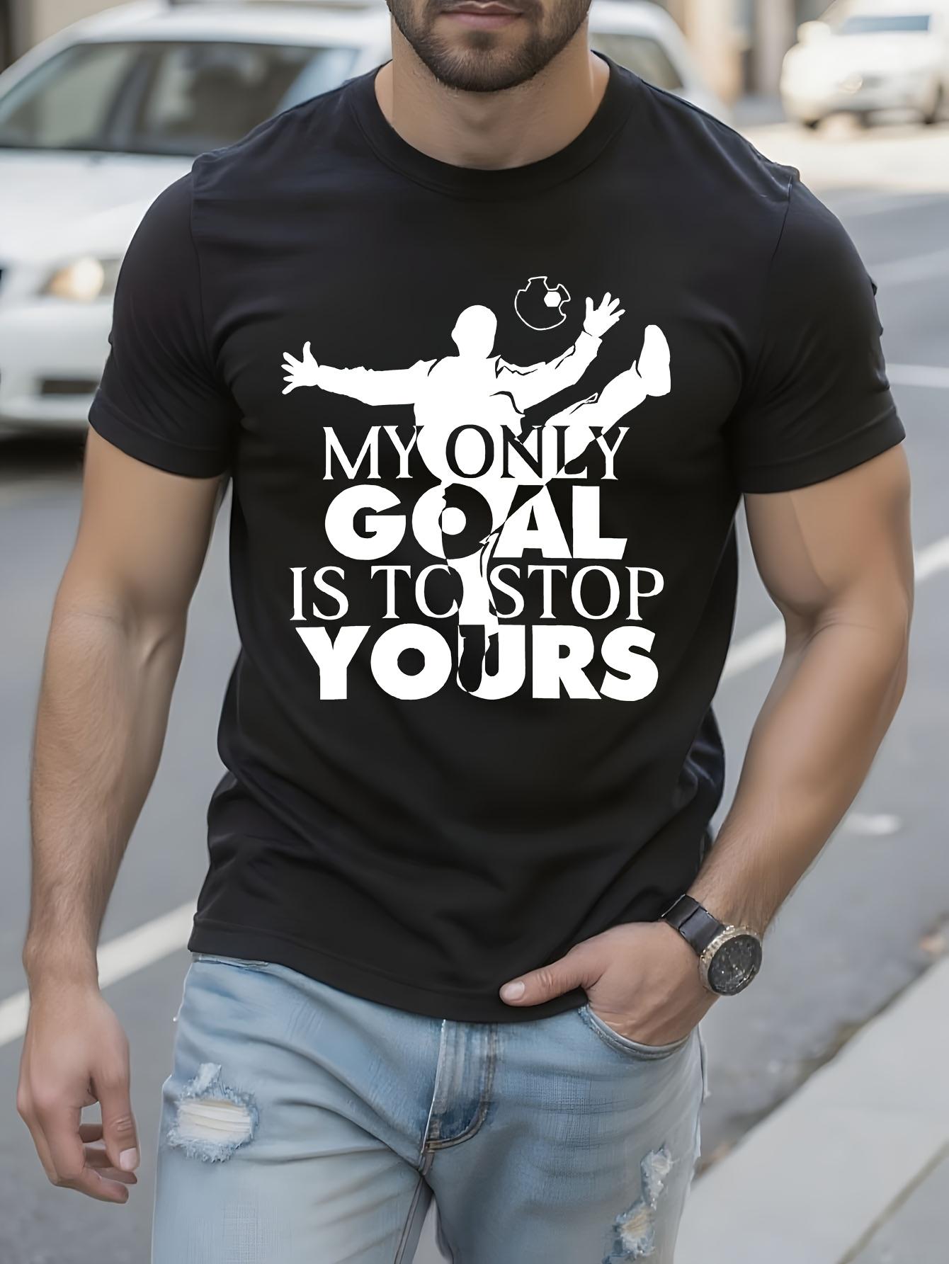 Soccer Goalkeeper Tshirt - My Only Goal is to Stop Yours ... S