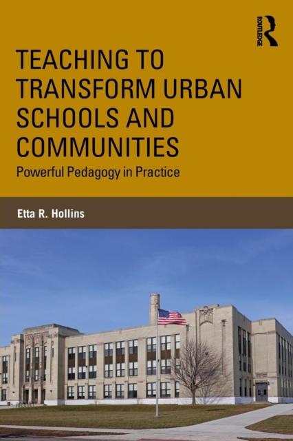 The Teaching To Transform Urban Schools and Communities : Powerful Pedagogy In Practice Book