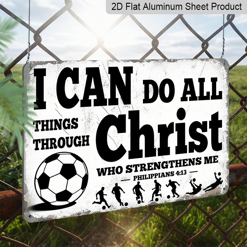 2D Flat "I Can Do All Things Through Christ" Soccer Metal Sign, Inspirational Philippians 4:13 Wall Decor, Aluminum Hanging for Bedroom/Gym/Man Cave