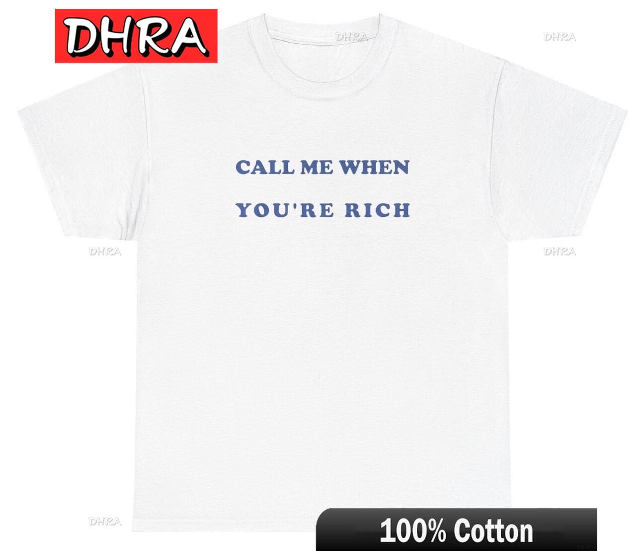 

Call Me When You re Rich T Shirt Funny Y2K Clothes Grunge Cringe Meme Tee Urban Casual Streetwear Modern T-Shirts Ladies T-Shirt 4XL