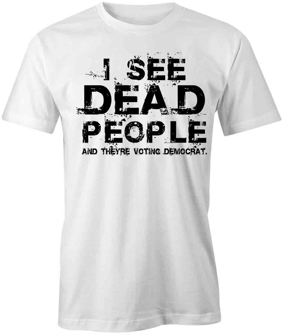 I SEE DEAD PEOPLE TShirt Tee Short-Sleeved Cotton FUNNY HUMOR S1WSA934 S
