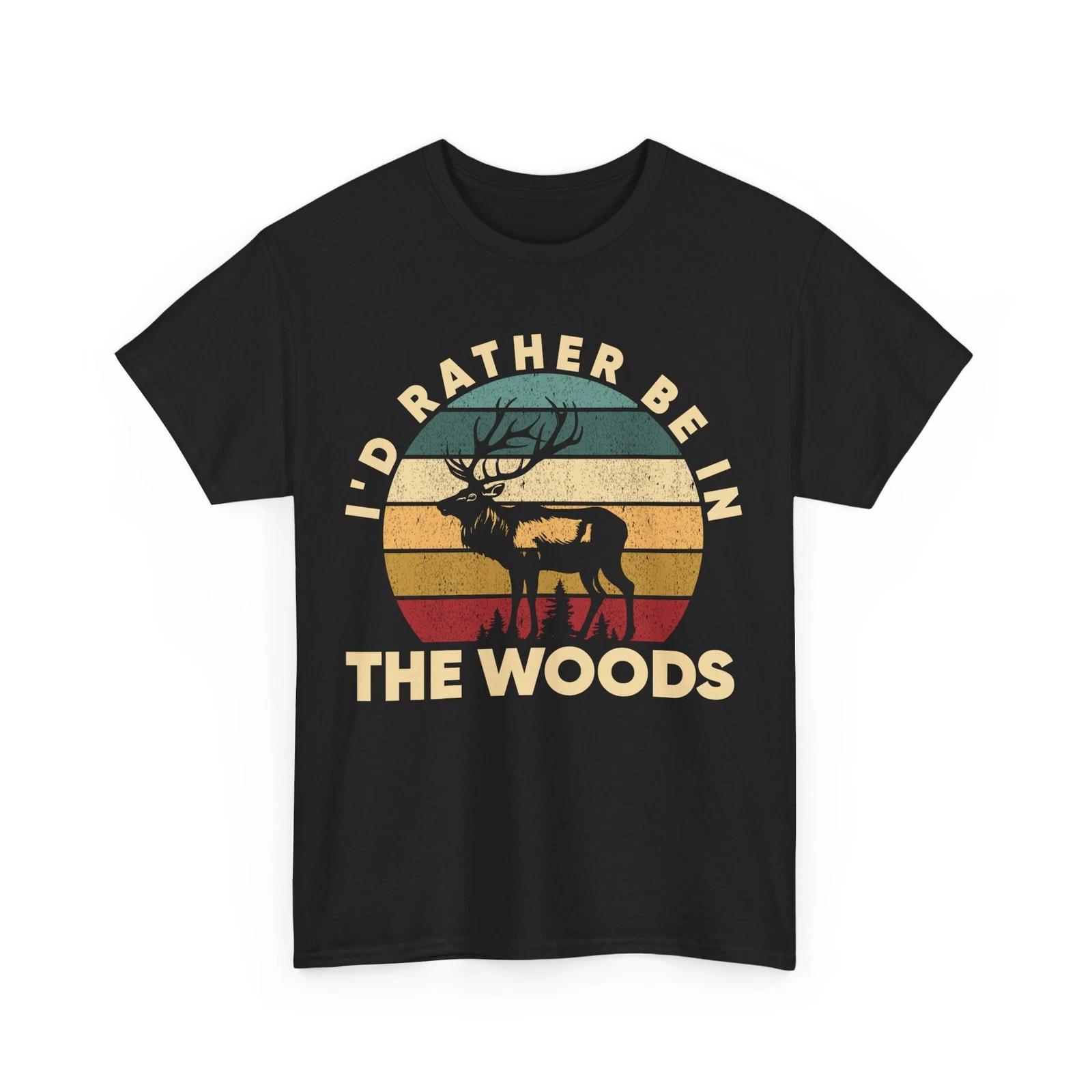 Deer Hunting Shirt, I d Rather Be In The Woods Shirt, Hunting Season T-shirt XL