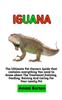 Bok Iguana : The Ultimate Guide To Iguana Care, Feeding, Housing, Training (Complete Iguana Information)