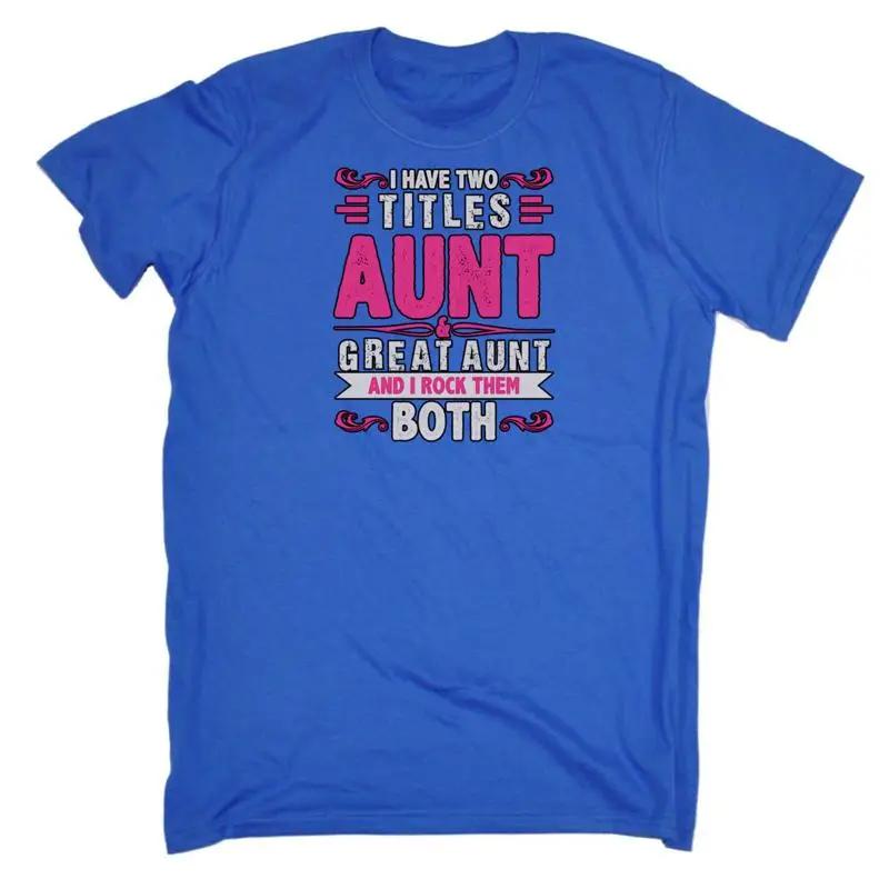 I Have Two Titles Aunt Great Auntie Unisexs Funny Novelty T Shirt