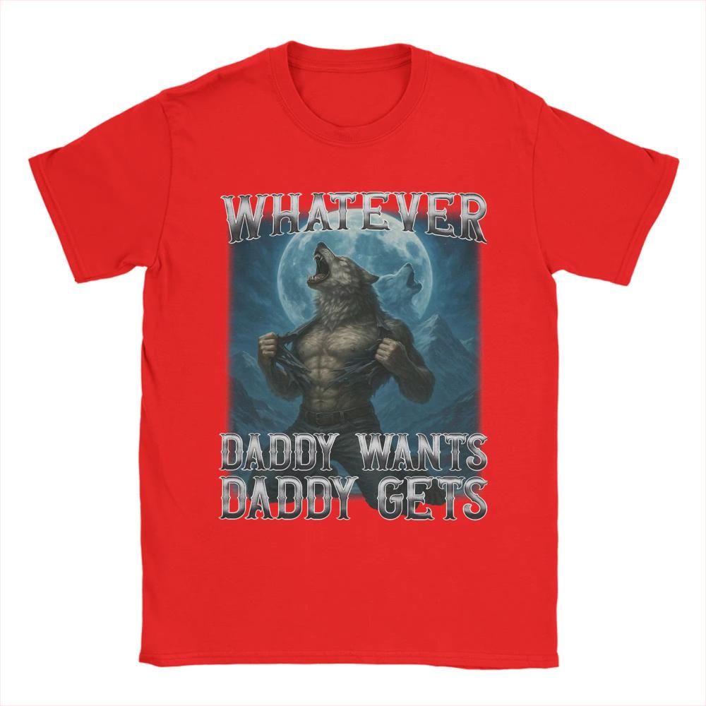 2026 Whatever Daddy Wants Daddy Gets Funny Wolf Print T Shirts Mens Women Cotton TShirts Crewneck Tees Short Sleeve Clothing