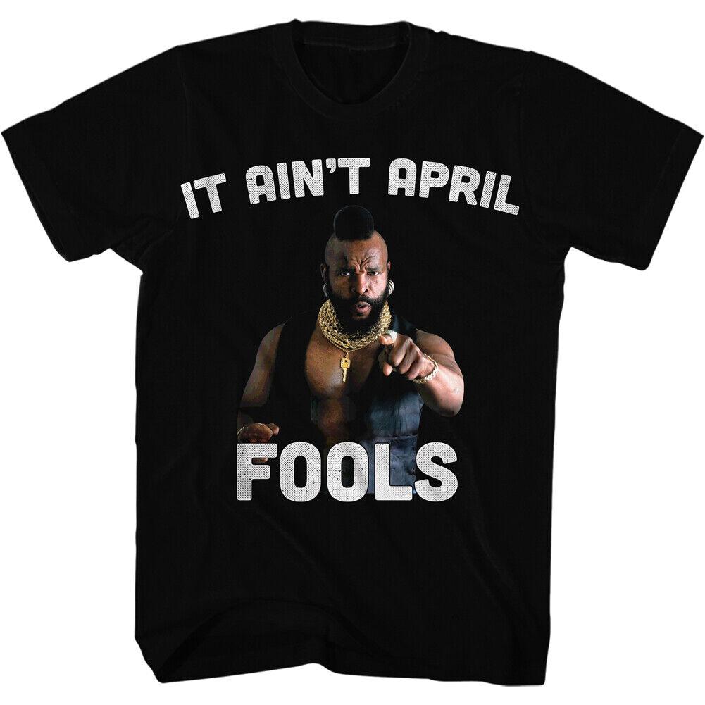 Mr T Says It Ain't April Fools Men's T Shirt The A Team B.A. Baracus Harajuku High End Men's Clothing Men Original