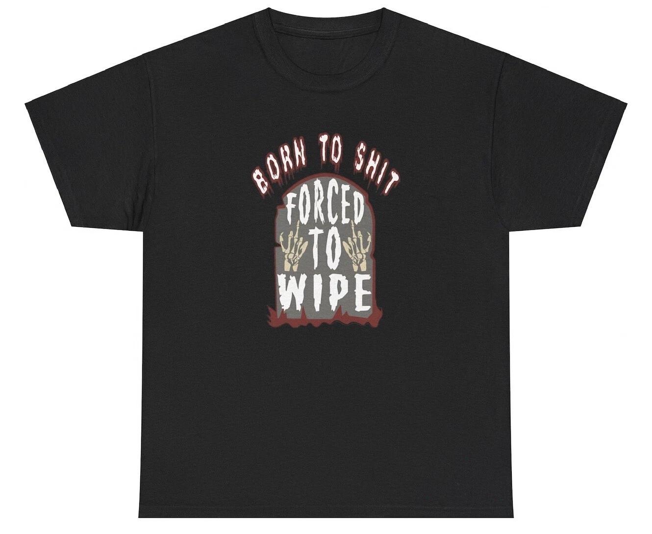 Born To Sh*t Forced To Wipe T Shirt Funny Cursed Weirdcore Dank Meme Weird Tee L