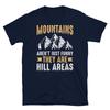 Mountains Aren't Just Funny They Are Hill Areas Short-Sleeve Unisex T-Shirt