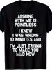 Mit mir zu streiten ist sinnlos Lustiger Spruch T-Shirt