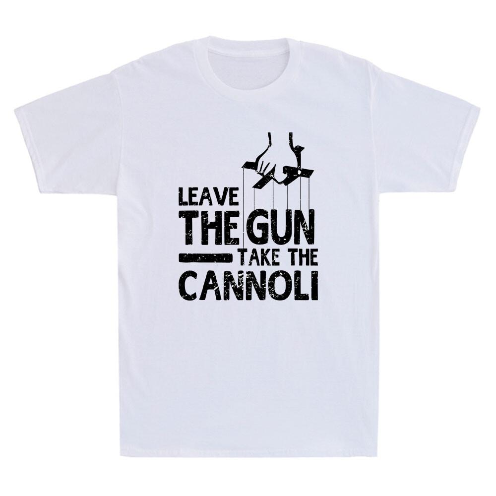 Leave The Gun Take The Cannoli Funny Quote Saying Joke Gift Retro Unisexs Tshirt