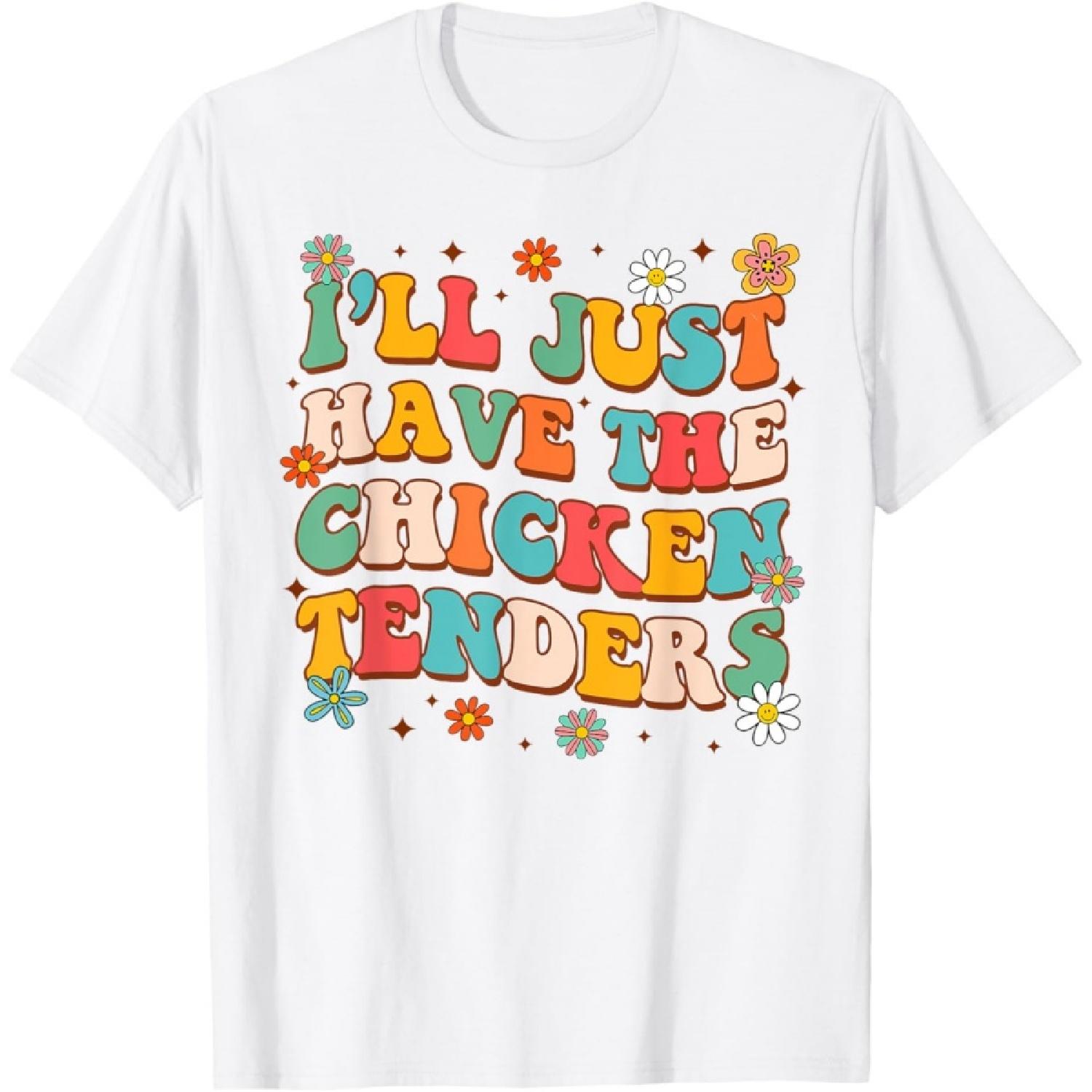 Chicken Tender Lover Funny I ll Just Have Chicken Tenders T-Shirt XXXXXL белый
