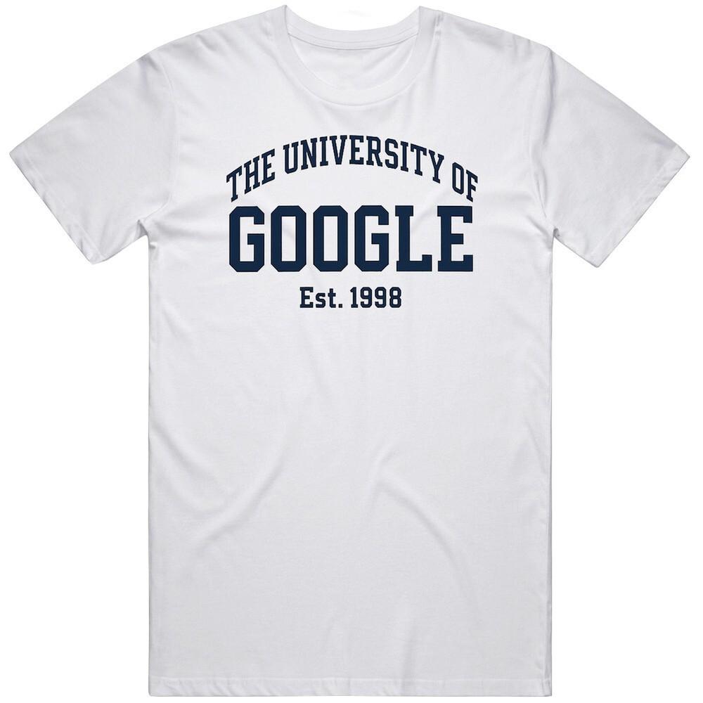 The University of Google Funny Gift Idea T Shirt Unisex T-Shirt XXXXL