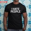 I Hate People T Shirt Mens Womens Tees Top Printed Funny Short Sleeve 100% Cotton Gift Men's Tee Top