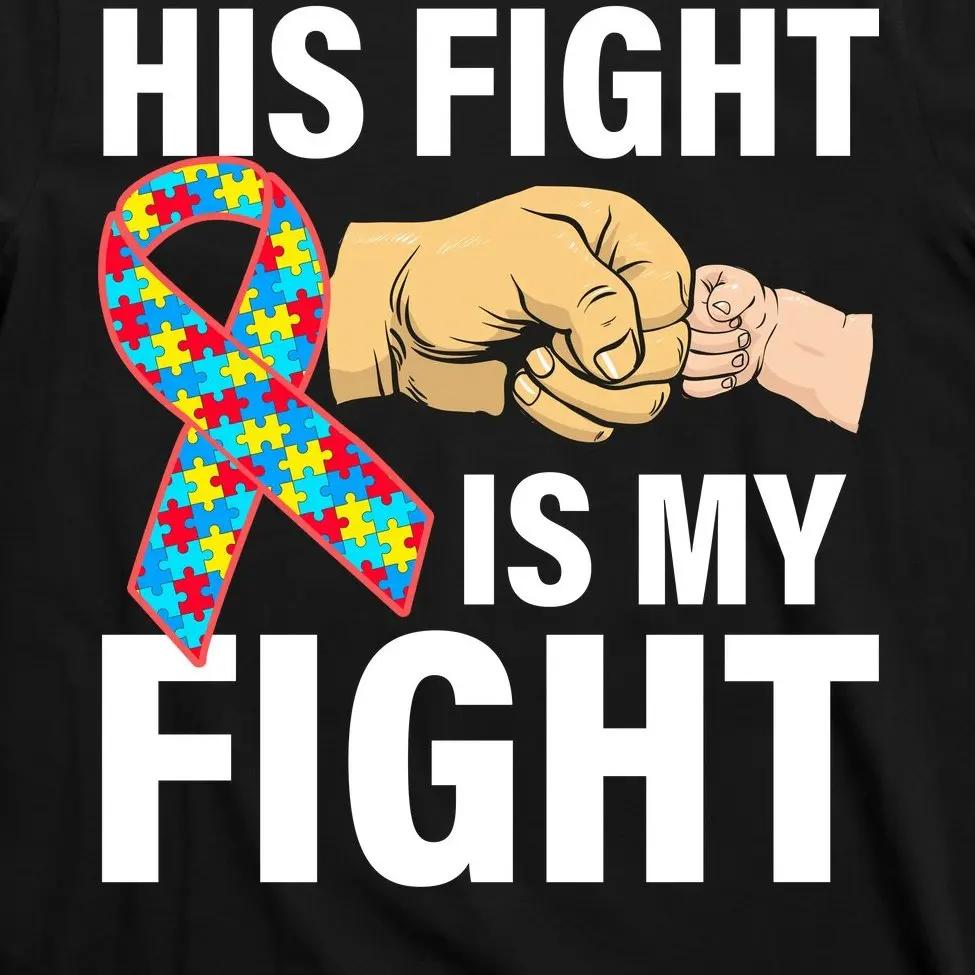 His Fight Is My Fight Autism Awareness TShirt New 100 Cotton ONeck Summer Short Sleeve Casual Mens Tshirt Size S3XL S