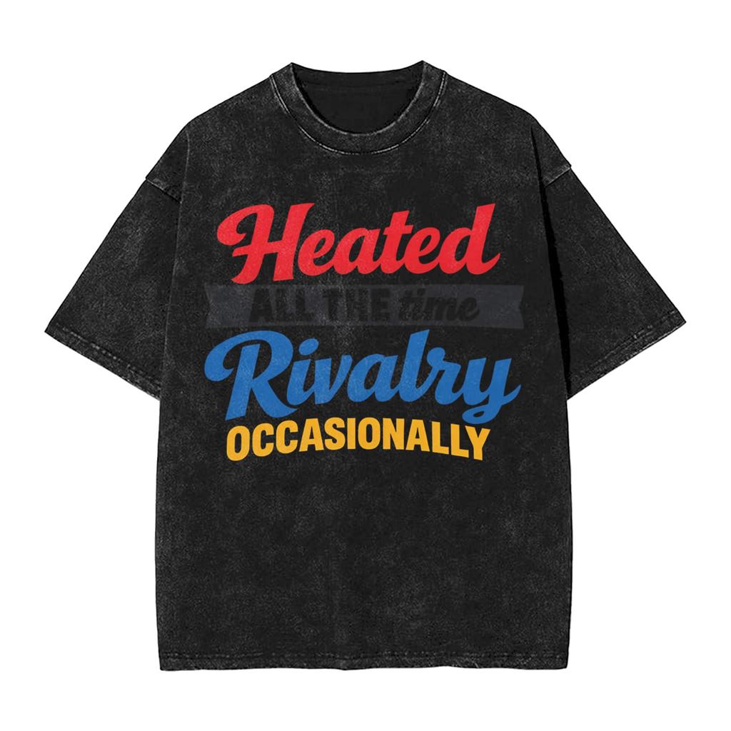 Heated All The time Rivalry TShirts for Men Funny Pure Cotton Tees O Neck Short Sleeve T Shirt Summer Clothing