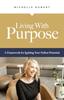 The Living With Purpose : A Framework for Igniting Your Fullest Potential Book
