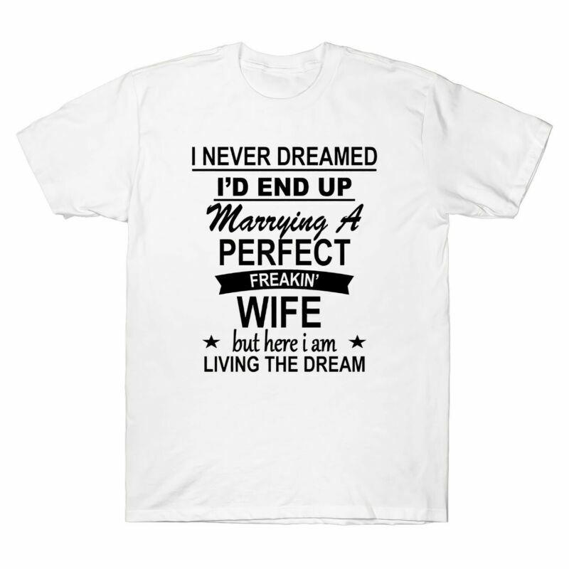 Id Perfect Dream Marrying Unisexs A Tee I Never Dreamed Tshirt The Living Wife