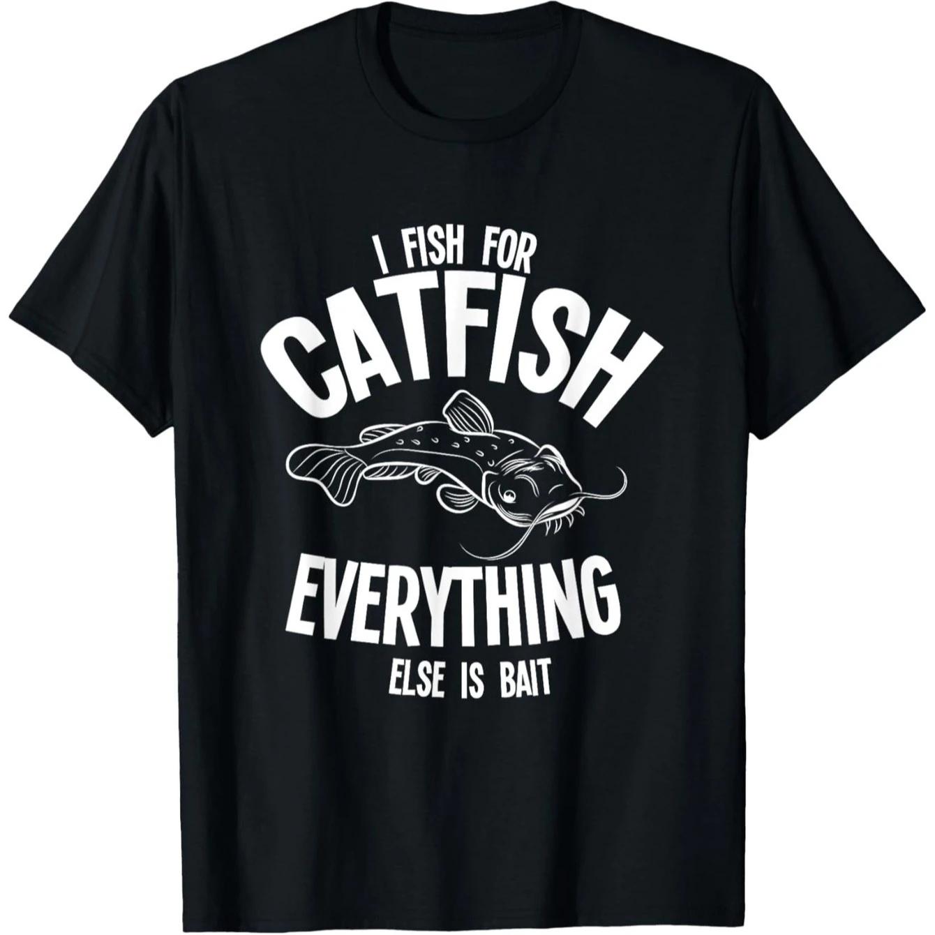 I Fish For Catfish Everything Else Is Bait Graphic TShirt Unisexs Breathable Cotton Short Sleeve Tee S
