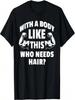 With A Body Like This Who Needs Hair Funny Balding Dad Bod T-Shirt