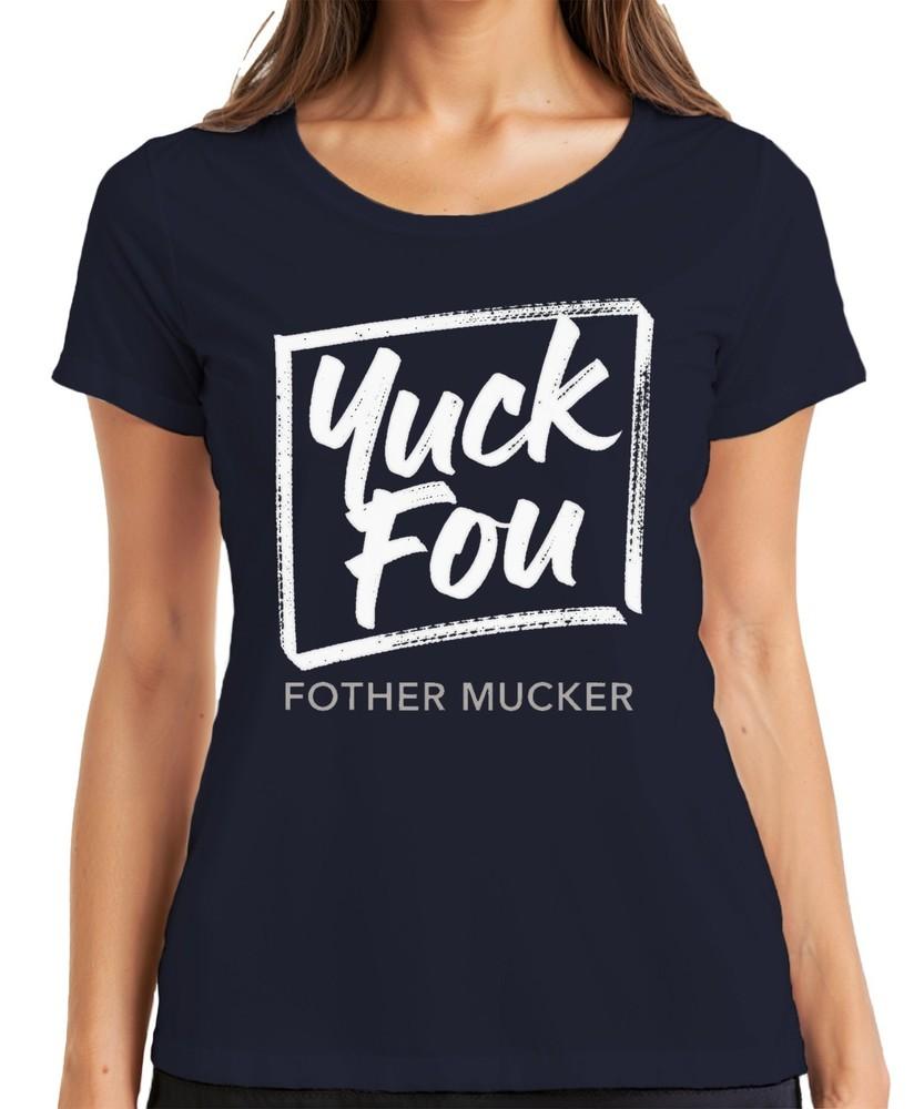 Yuck Fou Fother Mucker Funny Gift Sarcastic Birthday Ladies TShirt S