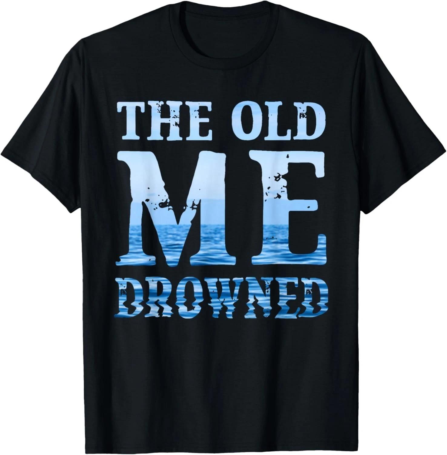 The Old Me Drowned Christian Baptism Reborn Faith Gift Unisex T-Shirt XL