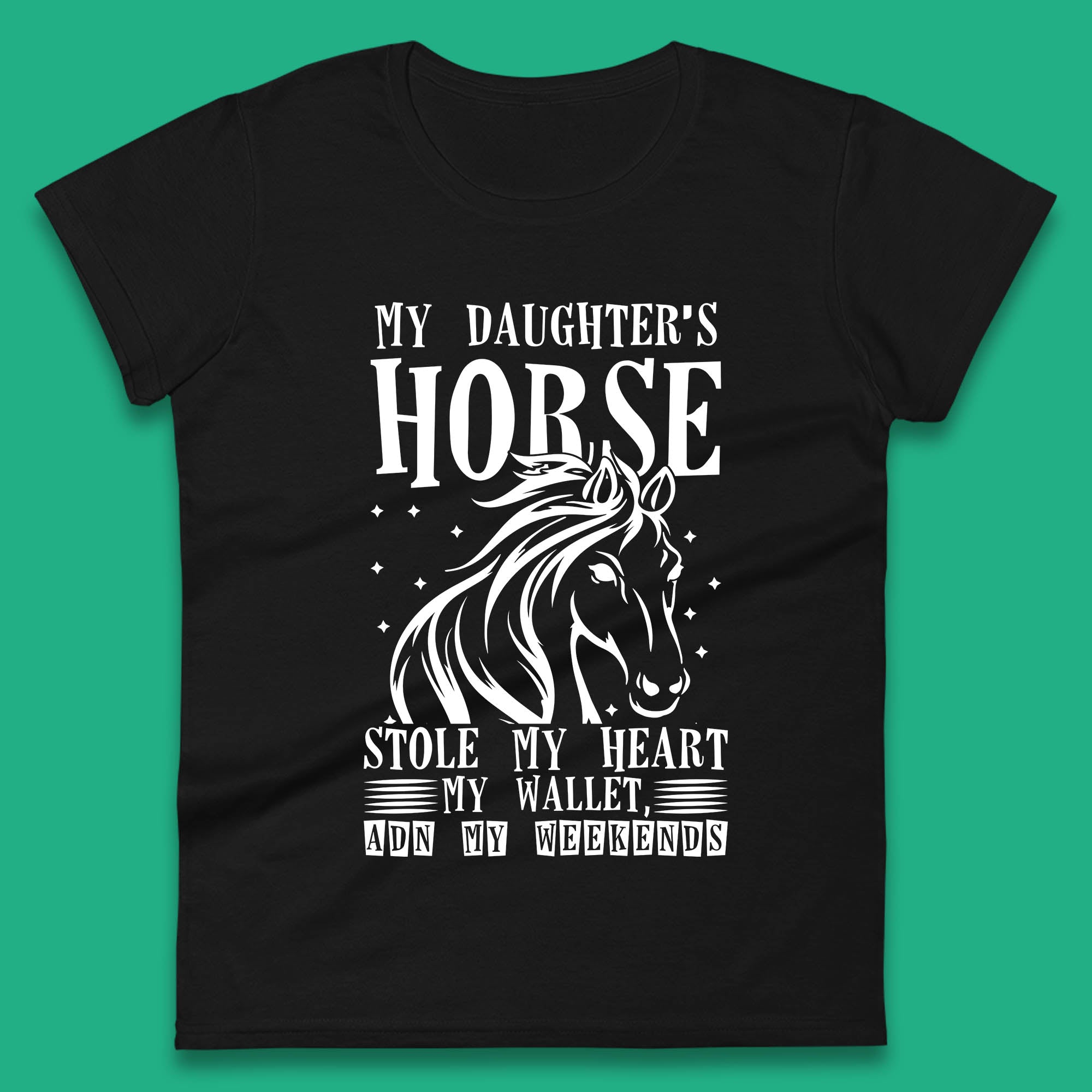 

My Daughter’s Horse Stole My Heart My Wallet And My Weekends Funny Cowgirl Horse Lover Womens Tee T Shirt Mens Tops Unisex Top 2XL