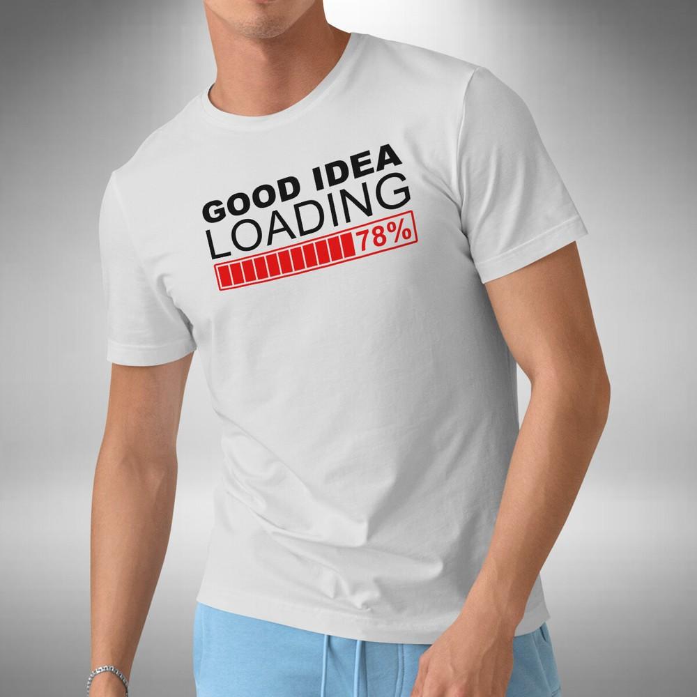 

Good Idea Loading T-Shirt Funny Novelty Father s Birthday Day Christmas Gift 3XL