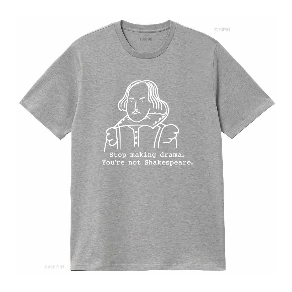 Smettila di Fare Drammi Non Sei Shakespeare Maglietta Divertente per Attori Teatrali Amanti vintage Lavata Unisex uomo Moda Versatile