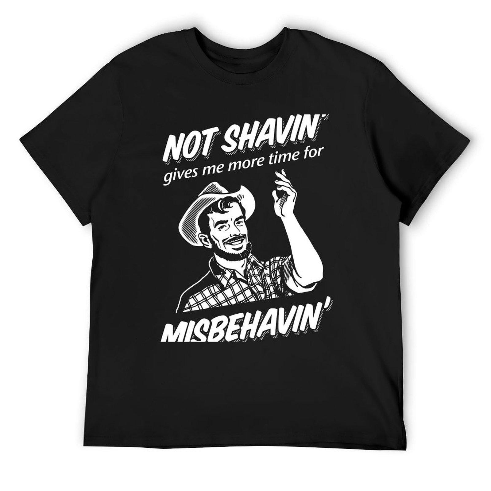 

Not Shavin Gives Me More Time for Misbehavin T-Shirt korean fashion oversizeds sweat men tshirt 4XL