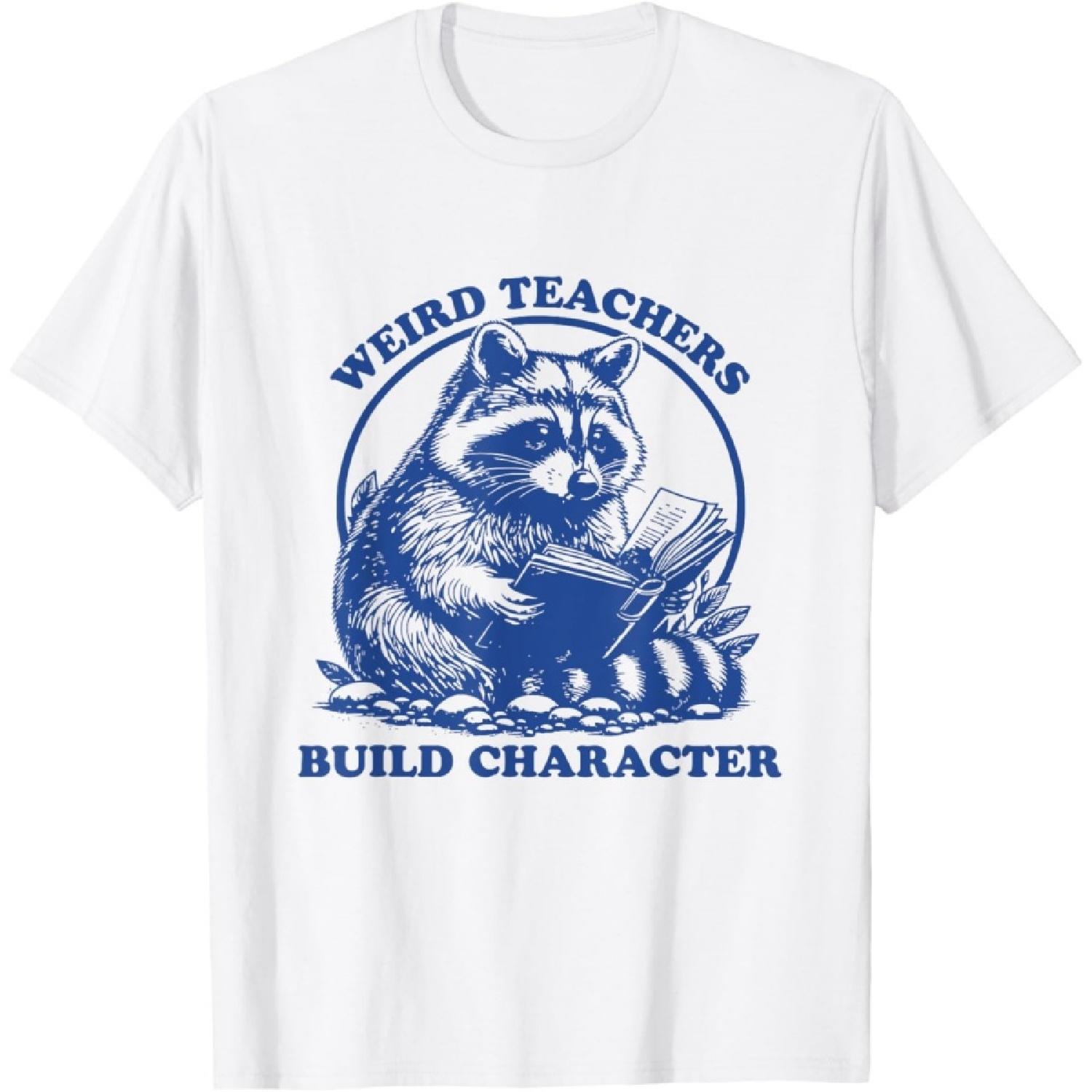Weird Teachers Build Character Appreciation Raccoon T-Shirt S