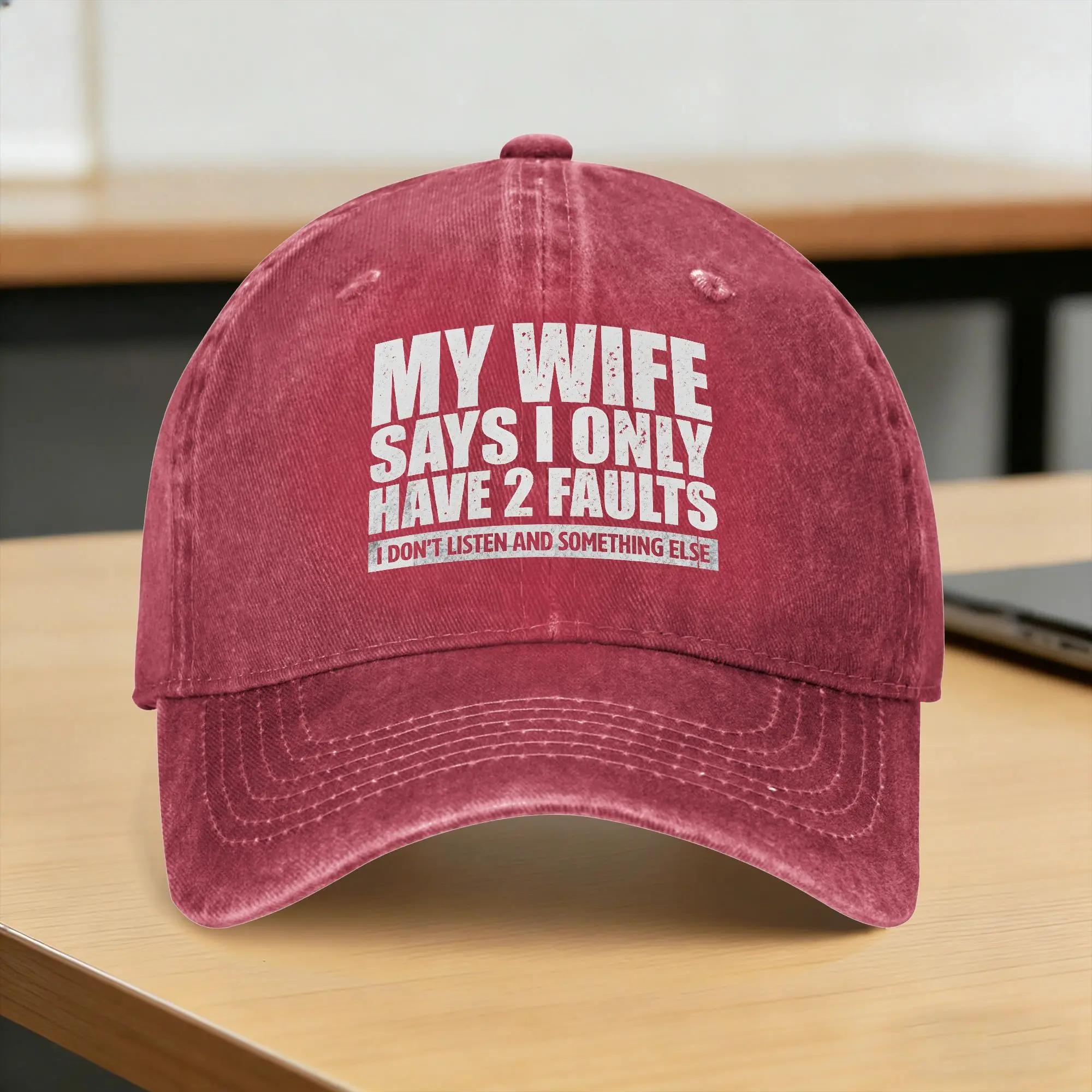 MY WIFE SAYS I ONLY HAVE FAULTS Washed Baseball Cap Fashion Sun Trucker Hat Summer Unisex Adult Hunting Camping Baseball Caps One Size